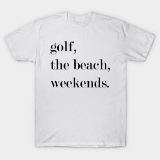 Golf, The Beach, Weekends T-Shirt